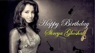 Happy Birthday Shreya Ghosal : Birthday Special