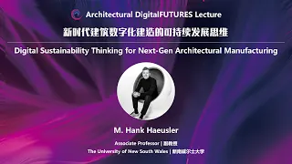 M. Hank Haeusler | Digital Sustainability Thinking for Next-Gen Architectural Manufacturing