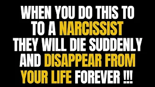 When You Do This To A Narcissist They Will Die Suddenly And Disappear From Your Life Forever