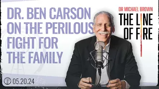 Dr. Brown Interviews Dr. Ben Carson on the Perilous Fight for the Family