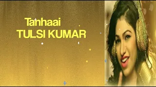 TANHAAI LYRICS. #TULSI KUMAR