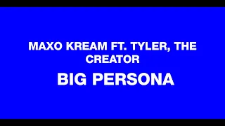 MAXO KREAM X TYLER, THE CREATOR - BIG PERSONA (OFFICIAL LYRICS VIDEO)