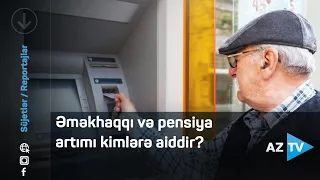 Əməkhaqqı və pensiya artımı kimlərə aiddir?