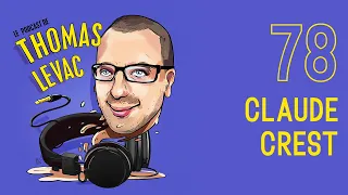 Le Podcast de Thomas Levac -  Claude Crest