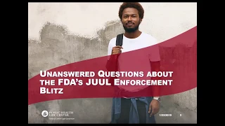 Unanswered Questions about the FDA’s Juul Enforcement Blitz - January 23, 2019