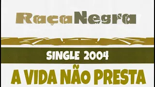 Raça Negra A Vida Não Presta - Single 2004