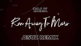 TALK - Run Away to Mars (ÆSUZ Remix)