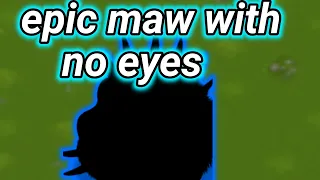 what if epic maw had no eyes? || my singing monsters