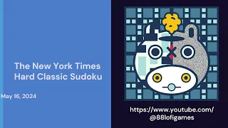 The New York Times Hard Classic Sudoku - May 16, 2024 Solution