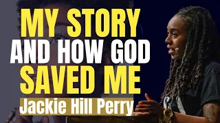 Jackie Hill Perry - My Story and How God Saved Me (POWERFUL TESTIMONY EVER!!!)