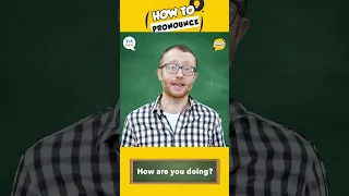 How to Pronounce: How are you doing?