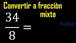 Convertir 34/8 a fraccion mixta , transformar fracciones impropias a mixtas mixto as a mixed number