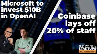 Coinbase cuts 20%, Microsoft to invest $10B into OpenAI & Ascend Elements CEO Mike O’Kronley | E1654