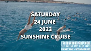 FANTASY BOAT PARTY | SATURDAY 24 JUNE 2023 - SUNSHINE CRUISE | AYIA NAPA CYPRUS