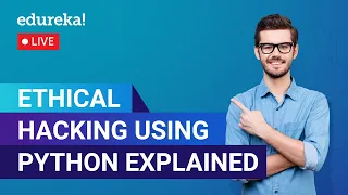 Ethical Hacking Using Python Explained In 60 Minutes |  Ethical Hacking | Edureka|Cybersecurity Live