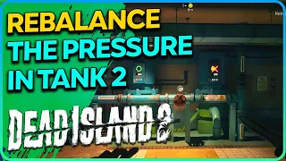 Rebalance the pressure in tank 2 Dead Island 2