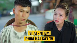 VÌ AI, VÌ EM | Phim Hài Mới Nhất 2020 | Phim Ngắn Hài Hước Gãy TV