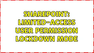 Sharepoint: Limited-access user permission lockdown mode