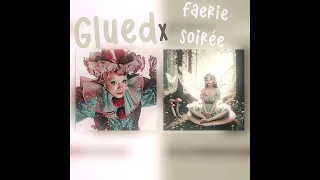 Glued X Faerie Soirée| Melanie Martinez (M a s h u p)