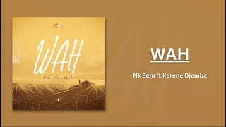 WAH - Nk Sem ft. Kerene Djemba (Official audio lyrics)