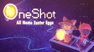 OneShot: All name easter eggs!