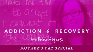 Dealing With A Daughter's Addiction: Addiction and Recovery with Nicole Vasquez