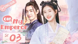 [ENG SUB] Oh! My Emperor S1 EP03 (Xiao Zhan, Zhao Lusi) | 哦我的皇帝陛下 第一季