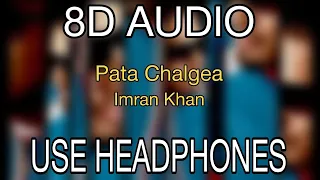 Pata Chalgea | Imran Khan | 8D AUDIO | 8D MUSICS