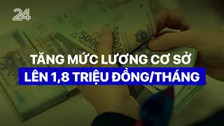 Tăng mức lương cơ sở lên 1,8 triệu đồng/tháng | VTV24