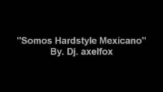 "Somos Hardstyle Mexicano"  - By. Dj. axelfox