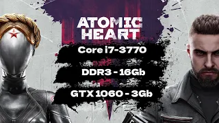 Запуск Atomic Heart на i7-3770, DDR3-16Gb, GTX1060-3Gb