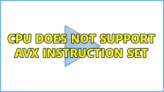 CPU does not support AVX instruction set