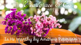👑CALM BEAUTIFUL WORSHIP SONG  //  Is He Worthy by Andrew Peterson  Happy Easter  Pearlgrace & Co.🌷