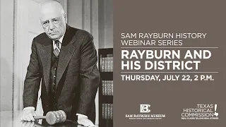 Sam Rayburn History: Rayburn and His District