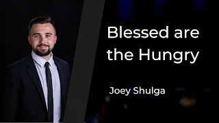 Blessed are the Hungry | Joey Shulga | Sept. 10, 2023 | Living Stream Church