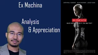 Ex Machina - An Analysis & Appreciation