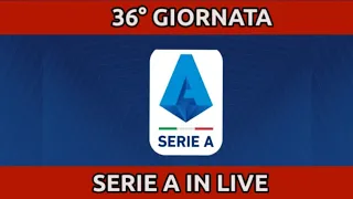 SERIE A IN LIVE - 36a GIORNATA