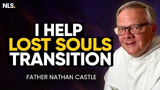 I Help Lost Souls Transitions to the Other Side | Father Nathan Castle