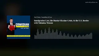 Immigration Law, the Russia-Ukraine Crisis, & the U.S. Border with Tahmina Watson