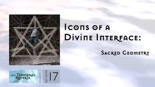 Icons of a Divine Interface: Sacred Geometry (season 2, episode 17)