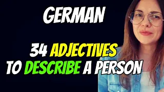 GERMAN - 34 USEFUL ADJECTIVES TO DESCRIBE A PERSON -
