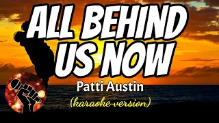 ALL BEHIND US NOW - PATTI AUSTIN (karaoke version)