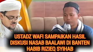 USTADZ WAFI BERTEMU HABIB RIZIEQ SYIHAB HASIL DEBAT NASAB DI KESULTANAN BANTEN