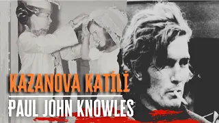 KAZANOVA LAKAPLI SERİ KATİL - PAUL JOHN KNOWLES