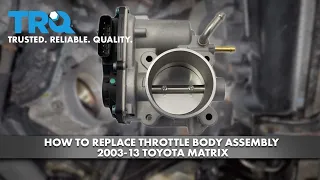 How To Replace Throttle Body Assembly 2003-13 Toyota Matrix