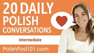 20 Daily Polish Conversations - Polish Practice for Intermediate learners