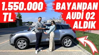 BAYANDAN 1.550.000 TL AUDİ Q2 ALDIK !