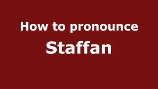 How to Pronounce Staffan - PronounceNames.com