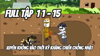 Full Tập 11-15 | Xuyên không vào thời kỳ kháng chiến chống Nhật | HH VietSub