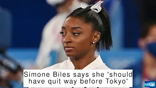 Simone Biles says she 'should have quit way before Tokyo'